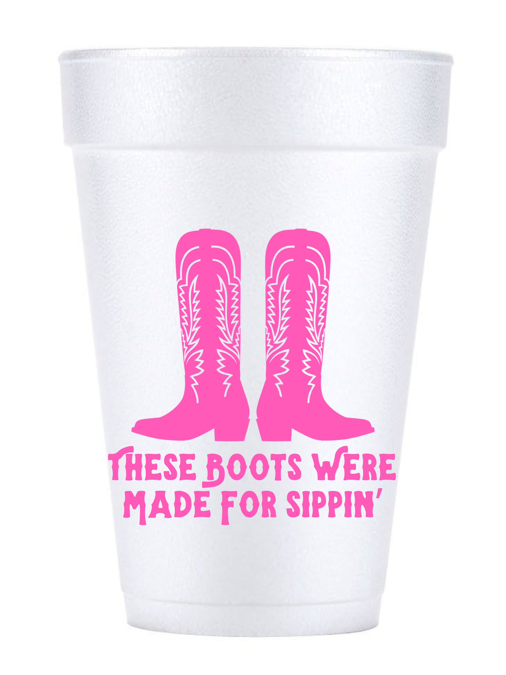 These Boots Were Made For Sippin' Styrofoam Cups
