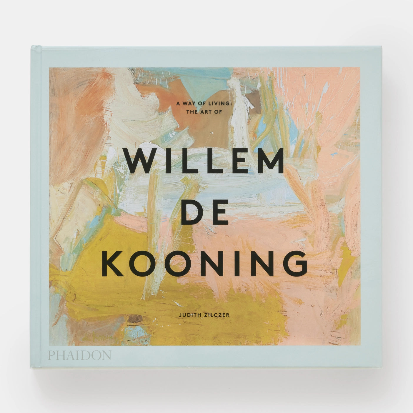 A Way of Living: The Art of Willem de Kooning | Judith Zilczer