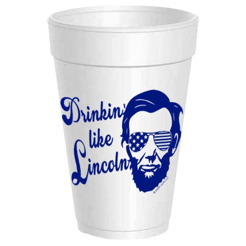 Drinkin Like Lincoln Styrofoam Cups